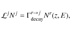 \begin{eqnarray*}\displaystyle {\cal L}^j N^j = \Gamma_{\rm decay}^{r\rightarrow j}N^r(z,E),
\end{eqnarray*}