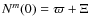 $N^m(0) = \varpi + \Xi$