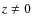 $z\neq 0$