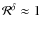 ${\cal R}^\delta\approx1$