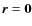$\vec{r}=\vec{0}$