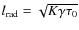 $l_{\rm rad}=\sqrt{K \gamma \tau_0}$