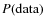 $P({\rm data})$