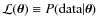 ${\cal L(\vec{\theta}})\equiv P ({\rm data}\vert\vec{\theta})$