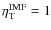 $\eta_{\rm T}^{\rm IMF}=1$
