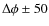 $\Delta\phi \pm50$