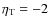 $\eta_{\rm T}=-2$