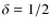 $\delta=1/2$