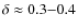 $\delta\approx 0.3{-}0.4$