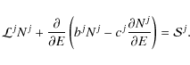 \begin{displaymath}{\cal L}^j N^j + \frac{\partial}{\partial E}\left( b^j N^j - c^j \frac{\partial N^j}{\partial E} \right) = {\cal S}^j.
\end{displaymath}