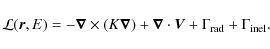 \begin{displaymath}{\cal L}(\vec{r},E) = -\vec{\nabla} \times (K\vec{\nabla}) + \vec{\nabla}\cdot\vec{V} +
\Gamma_{\rm rad} + \Gamma_{\rm inel}.
\end{displaymath}