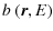 $\displaystyle b~(\vec{r},E)$