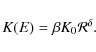 \begin{displaymath}K(E)= \beta K_0 {\cal R}^{\delta}.
\end{displaymath}
