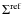 $\Sigma^{\rm ref}$