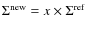 $\Sigma^{\rm new}= x\times \Sigma^{\rm ref}$