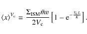 \begin{displaymath}
\left<x\right>^{V_{\rm c}}\equiv
\frac{\Sigma_{\rm ISM} \b...
...}{2V_{\rm c}} \left[1-{\rm e}^{-\frac{V_{\rm c}L}{K}}\right].
\end{displaymath}