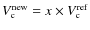 $V^{\rm
new}_{\rm c}=x\times V_{\rm c}^{\rm ref}$