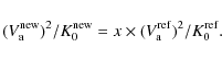 \begin{displaymath}(V_{\rm a}^{\rm new})^2/K_0^{\rm new} = x \times (V_{\rm a}^{\rm ref})^2/K_0^{\rm ref}.
\end{displaymath}