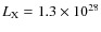 $L_{\rm X} = 1.3 \times 10^{28}$