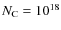 $N_{\rm C}=10^{18}$