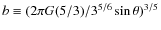 $b \equiv (2\pi G(5/3)/3^{5/6} \sin \theta)^{3/5}$