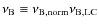 $\nu_{\rm B} \equiv \nu_{\rm B,norm} \nu_{\rm B,LC}$