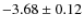 $-3.68\pm0.12$