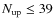 $N_{\rm up} \le 39$