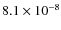 $8.1 \times 10^{-8}$