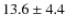 $13.6\pm4.4$