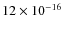 $12 \times 10^{-16}$