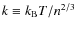 $k\equiv k_{\rm B}T/n^{2/3}$