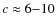 $c\approx 6{-}10$