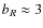 $b_R\approx 3$