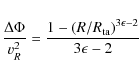 \begin{displaymath}%
{\Delta\Phi\over v_R^2} = {1-\left(R/R_{\rm ta}\right)^{3\epsilon-2}\over 3\epsilon-2}
\end{displaymath}