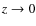 $z\rightarrow 0$