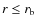 $r\leq r_{\rm b}$