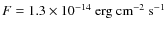 $F = 1.3 \times 10^{-14}
\rm ~ erg ~ cm^{-2} ~ s^{-1}$