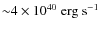 ${\sim} 4 \times 10^{40} ~ \rm erg ~ s^{-1}$