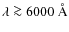 $\lambda \ga 6000~\AA$