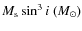 $M_{\rm s} \sin^3i~{(M_{\odot}})$