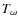 $T_{\omega}$