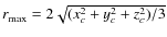 $r_{{\rm {max}}}
= 2\sqrt{(x_c^2+y_c^2+z_c^2)/3}$