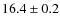 $16.4 \pm 0.2$
