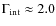 $\Gamma_{\rm int}\approx2.0$