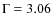 $\Gamma =3.06$
