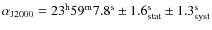 $\alpha_{\rm J2000}=23^{\rm h}59^{\rm m}7.8^{\rm s} \pm 1.6^{\rm s}_{\rm stat} \pm 1.3^{\rm s}_{\rm syst}$