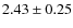 $2.43 \pm 0.25$