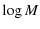$\displaystyle \log M$