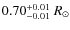 $0.70^{\rm +0.01}_{-0.01}~ R_{\odot}$